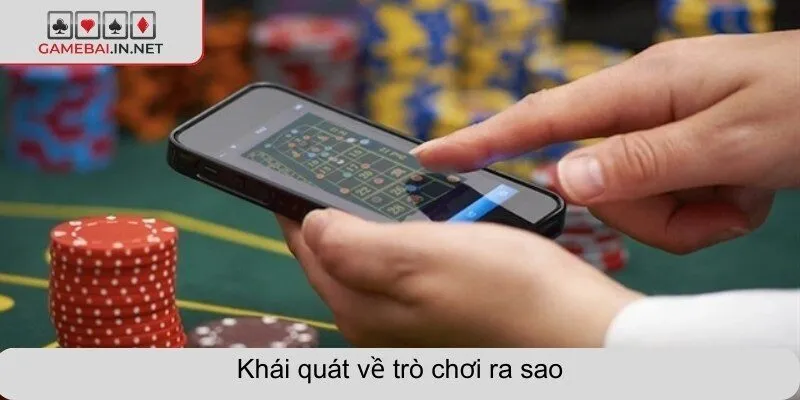 Khái quát về trò chơi ra sao