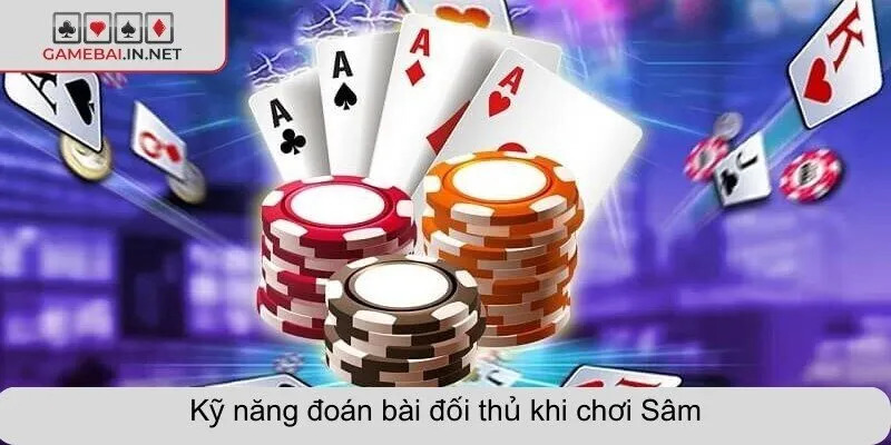 Kỹ năng đoán bài đối thủ khi chơi Sâm